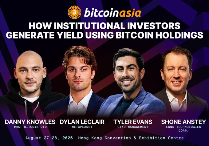A promotional graphic for the Bitcoin Asia conference titled 'HOW INSTITUTIONAL INVESTORS GENERATE YIELD USING BITCOIN HOLDINGS,' featuring panelists Danny Knowles (What Bitcoin Did), Dylan LeClair (Metaplanet), Tyler Evans (UTXO Management), and Shone Anstey (LQD Technologies Corp.), scheduled for August 27-28, 2026, in Hong Kong.