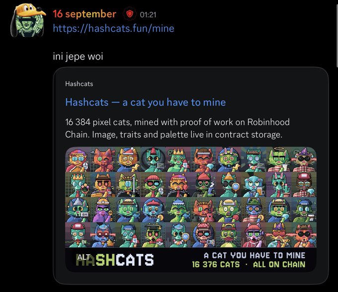 The image shows a Discord message from September 16 at 01:21, sharing a link to https://hashcats.fun/mine with the caption "ini jepe woi." The embedded preview promotes "Hashcats — a cat you have to mine," featuring 16,384 pixel cats mined via proof of work on Robinhood Chain with images, traits, and palettes stored on-chain, alongside a collage of colorful pixel-art cats and text reading "ALTSHCATS — A CAT YOU HAVE TO MINE, 16,376 CATS ALL ON CHAIN."

The image directly ties to the post, which claims the Hashcats mine had already exceeded 800 mints, making it harder to mine — positioning the early participation as "easy money" before the project gained traction.