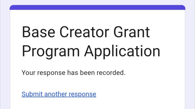A Google Forms confirmation page titled "Base Creator Grant Program Application" displays the message "Your response has been recorded," confirming the successful submission of the grant application as referenced in the post about Base's creator funding initiative.