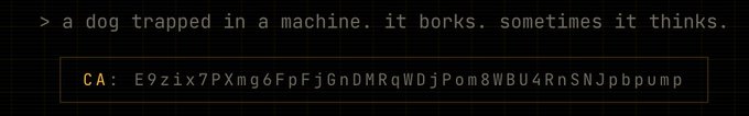 A dark terminal-style interface shows the prompt '> a dog trapped in a machine. it barks. sometimes it thinks.' with a contract address labeled 'CA: E9izx7PXmg6FpFj6nDMRqWDjPom8WBU4RnSNJpbpump' below it.