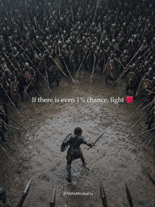 A dramatic image of a lone warrior facing a massive army with the overlaid text 'If there is even 1% chance, fight' credited to @AlphaMindset1x.