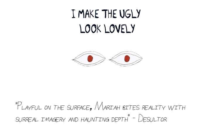A promotional graphic reading "I MAKE THE UGLY LOOK LOVELY" with an illustration of two eyes and a quote about "Maria" biting reality with surreal imagery from "Desultor".