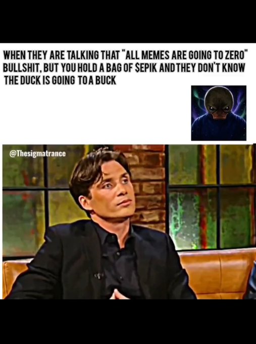 A meme featuring actor Cillian Murphy with text reading 'WHEN THEY ARE TALKING THAT "ALL MEMES ARE GOING TO ZERO" BULLSHIT, BUT YOU HOLD A BAG OF SEPIK AND THEY DON'T KNOW THE DUCK IS GOING TO A BUCK' alongside an alien image.