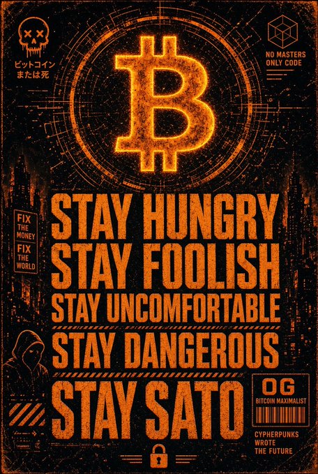 An orange and black Bitcoin-themed poster with the motto 'STAY HUNGRY, STAY FOOLISH, STAY UNCOMFORTABLE, STAY DANGEROUS, STAY SATO,' featuring a glowing Bitcoin logo and 'NO MASTERS ONLY CODE' text.