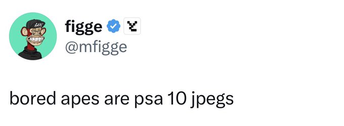 A tweet from user @mfigge (display name "figge" with a Bored Ape profile picture) reading "bored apes are psa 10 jpegs".
