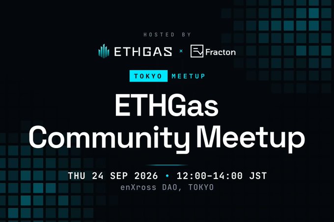 The image is a promotional banner for the ETHGas Community Meetup in Tokyo on Thursday, September 24, 2026, from 12:00–14:00 JST at enXross DAO, hosted by ETHGas and Fracton. It features a dark background with a teal grid pattern and displays the event title, logos, and date prominently, aligning with the post's announcement of the first ETHGas community event co-hosted with Fracton Ventures.