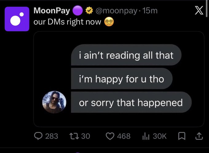The image shows a tweet from MoonPay (@moonpay) captioned "our DMs right now 😳" featuring a viral meme screenshot of a text exchange where someone declines to read a long message, simply replying "i ain't reading all that / i'm happy for u tho / or sorry that happened." The post highlights MoonPay's savvy marketing approach, using the popular meme—which has gained 30K views, 468 likes, and 283 replies—to showcase their brand's clear, relatable communication style.