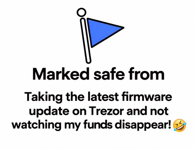 A 'Marked safe from' meme featuring the Google flag icon with text reading 'Taking the latest firmware update on Trezor and not watching my funds disappear!' accompanied by a laughing emoji.