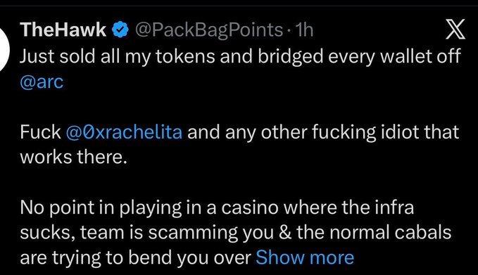 X/Twitter post by TheHawk (@PackBagPoints): 'Just sold all my tokens and bridged every wallet off @arc. Fuck @0xrachelita and any other fucking idiot that works there. No point in playing in a casino where the infra sucks, team is scamming you & the normal cabals are trying to bend you over' with 'Show more' link.