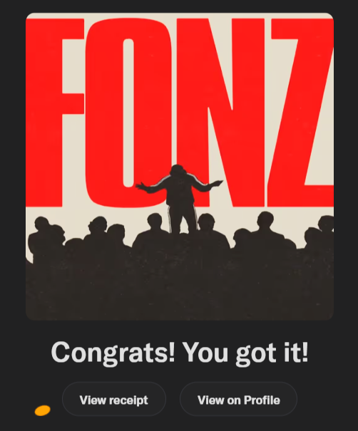 A mobile app screen showing a 'FONZ' logo in bold red letters with a silhouette of a person performing the Fonz 'Ayyy' pose above a crowd, accompanied by the text 'Congrats! You got it!' and buttons for 'View receipt' and 'View on Profile'.