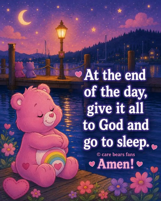 A Care Bears illustration featuring a pink bear with a rainbow belly badge by a nighttime dock, with the text 'At the end of the day, give it all to God and go to sleep. Amen!'