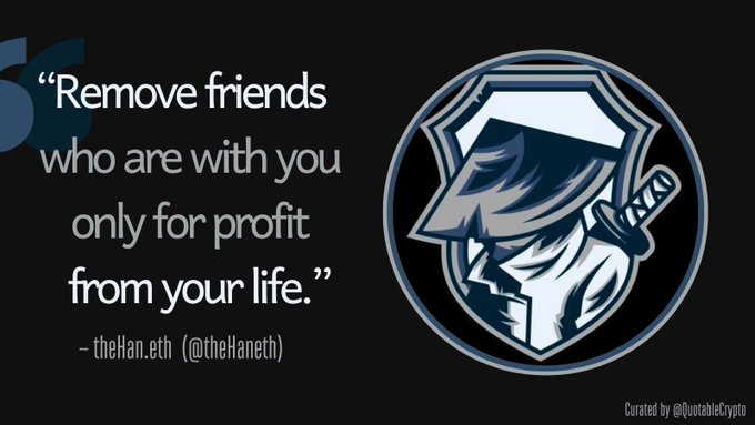 A motivational graphic with a dark background showing a stylized shield-and-sword logo on the right, featuring a quote: 'Remove friends who are with you only for profit from your life.' attributed to theHan.eth (@theHaneth), credited as 'Curated by @QuotableCrypto'.