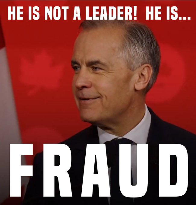 A political meme shows Mark Carney in front of a Canadian flag with the text 'HE IS NOT A LEADER! HE IS...' at the top and 'FRAUD' in large white letters at the bottom.