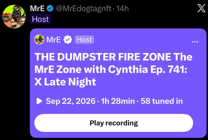 An X (formerly Twitter) post from user @MrEdogtagnft with a 'Host' badge promotes a podcast titled 'THE DUMPSTER FIRE ZONE The MrE Zone with Cynthia Ep. 741: X Late Night', dated Sep 22, 2026, lasting 1h 28min with 58 tuned in, and a button to 'Play recording'.