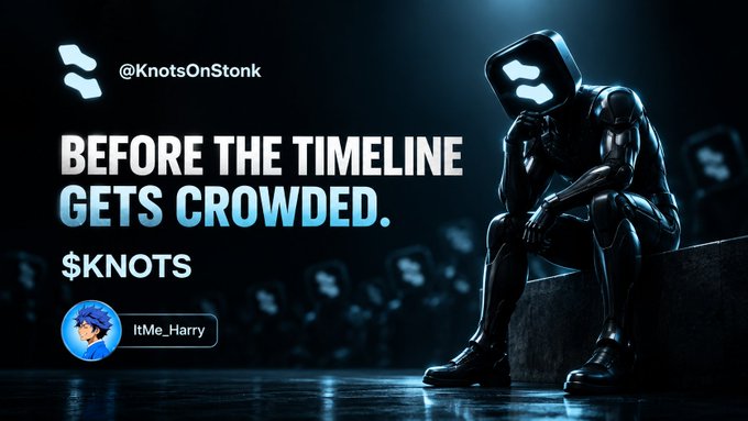 A promotional graphic for the $KNOTS token by @KnotsOnStonk reads 'BEFORE THE TIMELINE GETS CROWDED.' with an ItMe_Harry profile badge.