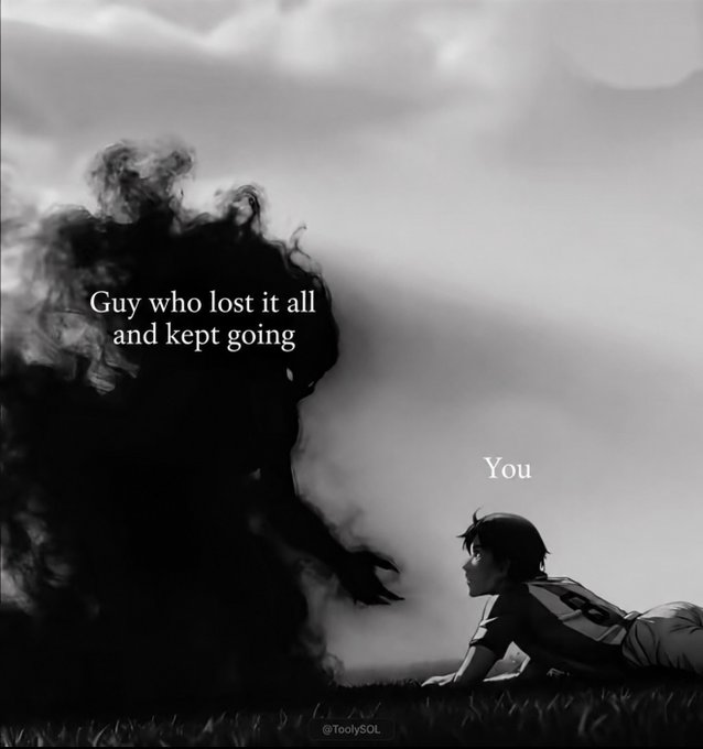 A motivational black-and-white illustration showing a small figure labeled "You" facing a large shadowy monster labeled "Guy who lost it all and kept going," by @7oolySOL.