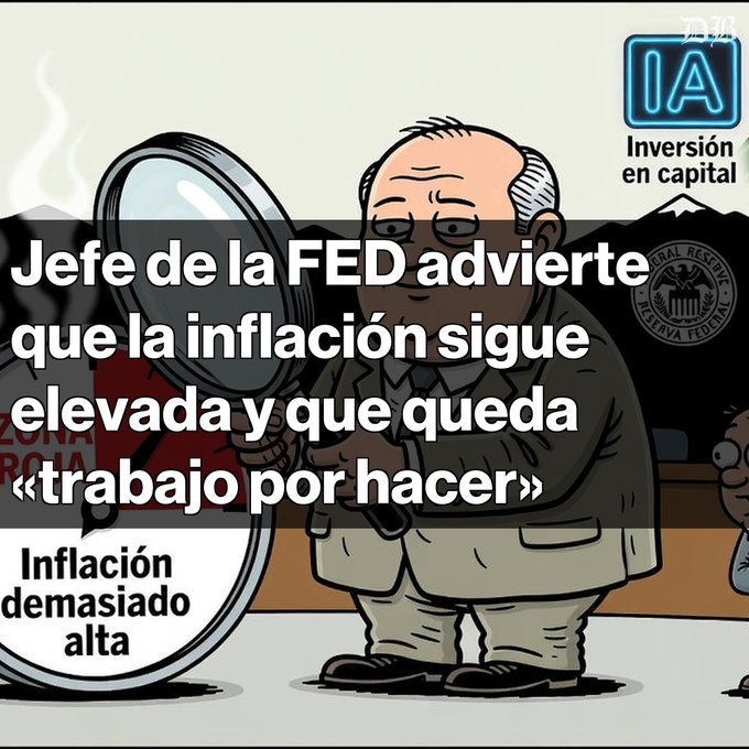 The image is a cartoon depicting the FED chief holding a magnifying glass over the word "Inflación," with a headline stating "Jefe de la FED advierte que la inflación sigue elevada y que queda «trabajo por hacer»," accompanied by "Inflación demasiado alta" and an "IA - Inversión en capital" logo, illustrating the post's message about the Federal Reserve's ongoing concerns regarding persistent inflation.