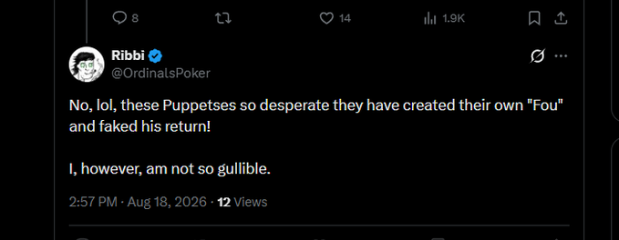 A screenshot of a tweet from verified user @OrdinalsPoker (display name 'Ribbi') reading: 'No, lol, these Puppetses so desperate they have created their own "Fou" and faked his return! I, however, am not so gullible.' dated 2:57 PM Aug 18, 2026.