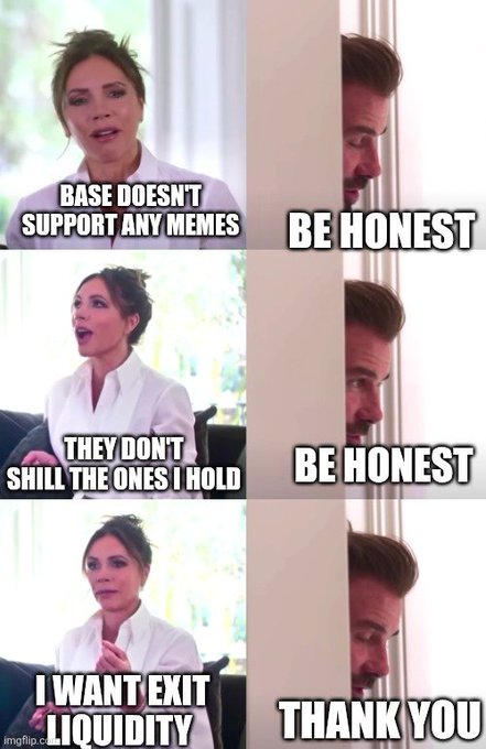 A meme featuring a woman on the left with text overlays 'BASE DOESN'T SUPPORT ANY MEMES', 'THEY DON'T SHILL THE ONES I HOLD', and 'I WANT EXIT LIQUIDITY', paired with a man on the right saying 'BE HONEST', 'BE HONEST', and 'THANK YOU'.