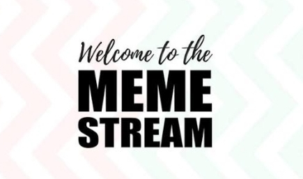A graphic with a white background displays the text 'Welcome to the MEME STREAM' in black lettering.