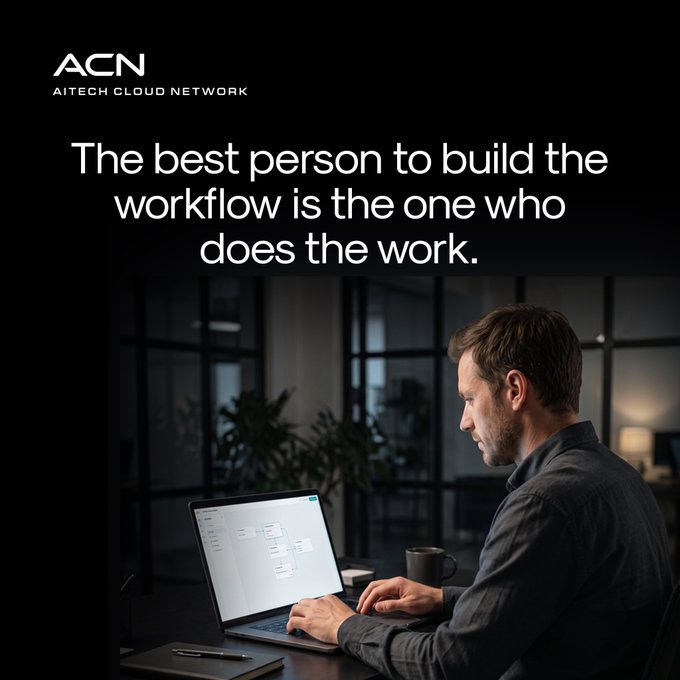 A man works at a laptop in a dimly lit office, focused on what appears to be a workflow or process diagram. The image is branded with "ACN AITECH CLOUD NETWORK" and the headline "The best person to build the workflow is the one who does the work," reinforcing the idea that hands-on practitioners are best positioned to design the systems they use daily.
