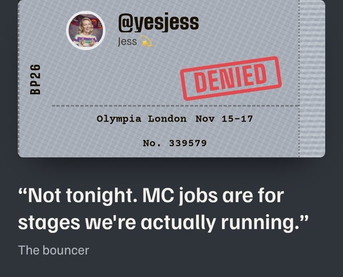 A digital ticket for user '@yesjess' (Jess) to Olympia London Nov 15-17, No. 339579, stamped 'DENIED' in red, with a quote: 'Not tonight. MC jobs are for stages we're actually running.' — The bouncer.