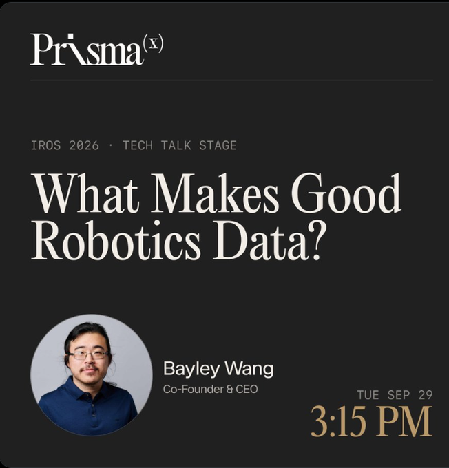 A promotional graphic for a Prisma(x) Tech Talk Stage session at IROS 2026 titled 'What Makes Good Robotics Data?' featuring Co-Founder & CEO Bayley Wang, scheduled for Tuesday, September 29 at 3:15 PM.