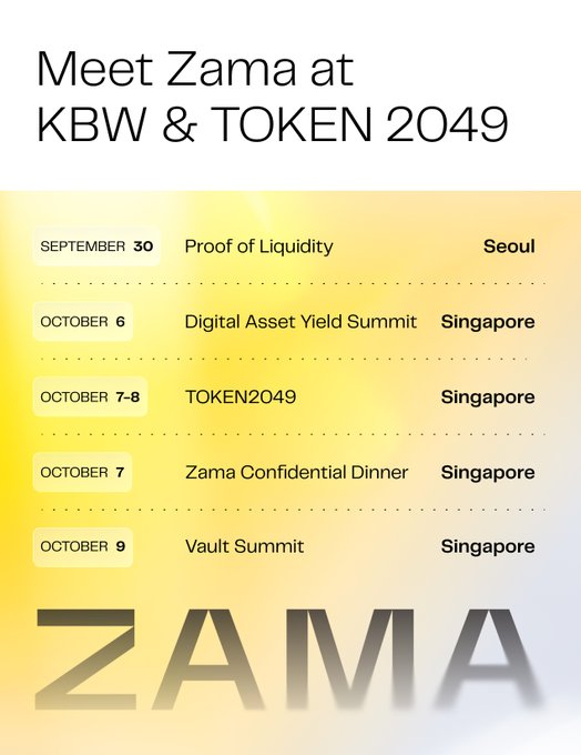 The image is a promotional graphic titled "Meet Zama at KBW & TOKEN 2049," listing Zama's appearance schedule: Proof of Liquidity (Sept 30, Seoul), Digital Asset Yield Summit (Oct 6, Singapore), TOKEN2049 (Oct 7-8, Singapore), Zama Confidential Dinner (Oct 7, Singapore), and Vault Summit (Oct 9, Singapore), with the ZAMA logo at the bottom in a yellow gradient design.