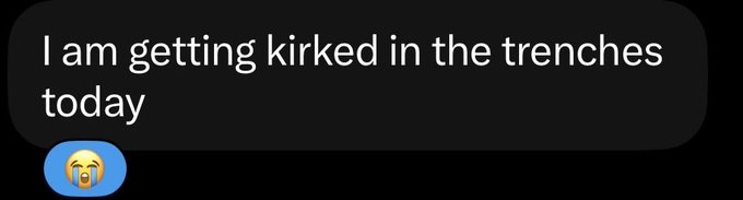 A text message screenshot reading "I am getting kirked in the trenches today" with a crying emoji.