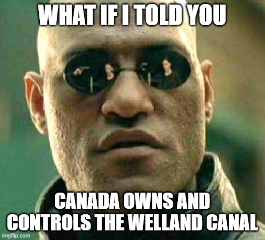 The classic Morpheus 'What if I told you' meme featuring Morpheus from The Matrix, with text stating 'CANADA OWNS AND CONTROLS THE WELLAND CANAL'.