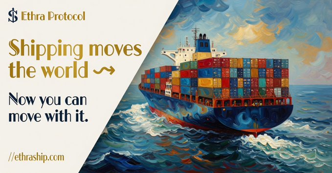 The image is a promotional banner for Ethra Protocol featuring an artistic painting of a colorful cargo ship loaded with shipping containers sailing on ocean waters, with text reading "Shipping moves the world ~ Now you can move with it." alongside the Ethra Protocol logo and website "ethraship.com."

This visual reinforces the accompanying post's message by literally depicting maritime logistics—the physical, real-world operation the author argues should serve as the foundation for sustainable digital protocols, rather than purely speculative crypto narratives.