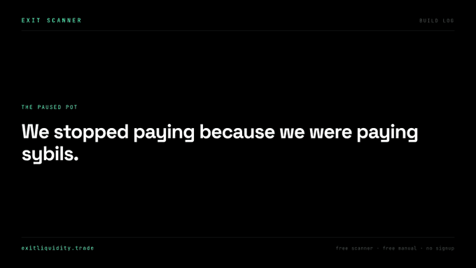 A minimalist black webpage screenshot with green and white text reading 'THE PAUSED POT: We stopped paying because we were paying sybils.' from exitliquidity.trade.