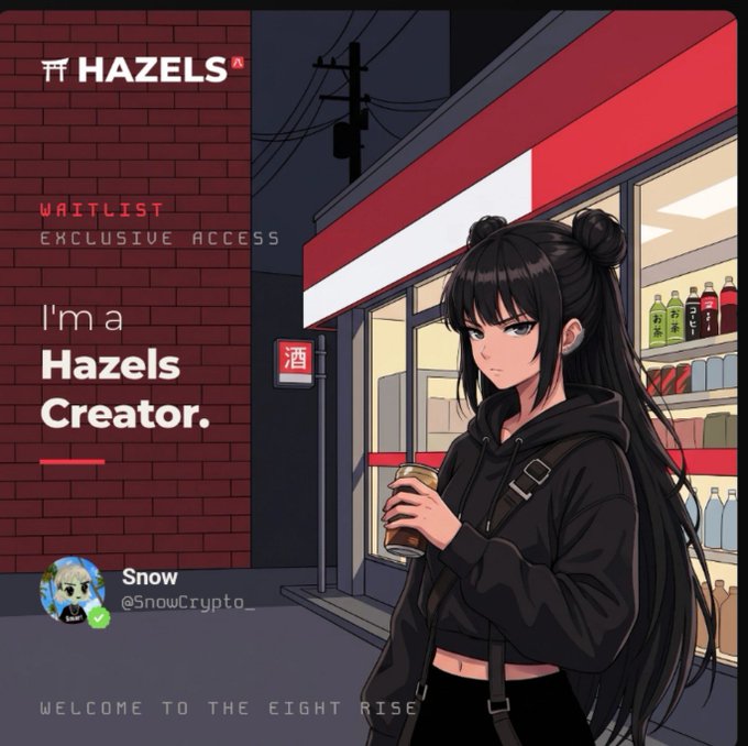 Promotional graphic for HAZELS featuring anime-style art of a girl with black hair holding a coffee cup outside a convenience store, with text 'I'm a Hazels Creator,' 'WAITLIST EXCLUSIVE ACCESS,' username 'Snow @SnowCrypto_,' and 'WELCOME TO THE EIGHT RISE.'