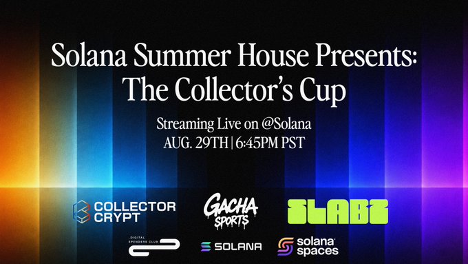 A promotional graphic with text 'Solana Summer House Presents: The Collector's Cup, Streaming Live on @Solana AUG. 29TH | 6:45PM PST', featuring logos for Collector Crypt, Gacha Sports, Slabs, Digital Collectibles Club, Solana, and Solana Spaces.
