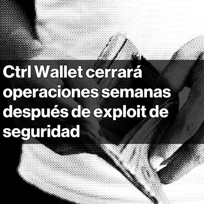 A Spanish-language news graphic reading 'Ctrl Wallet cerrará operaciones semanas después de exploit de seguridad' (Ctrl Wallet will close operations weeks after security exploit).
