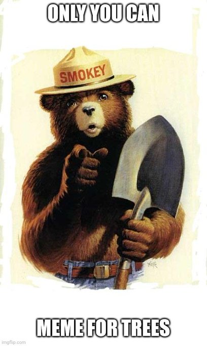 A 'Smokey Bear' style meme features a bear in a 'SMOKEY' hat holding a shovel, with text reading 'ONLY YOU CAN MEME FOR TREES' from imgflip.com.