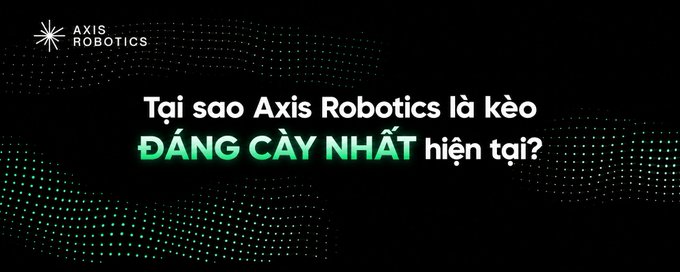 A black promotional banner for Axis Robotics with Portuguese text "Tại sao Axis Robotics là kèo ĐẮNG CÂY NHẤT hiện tại?" in white and green.