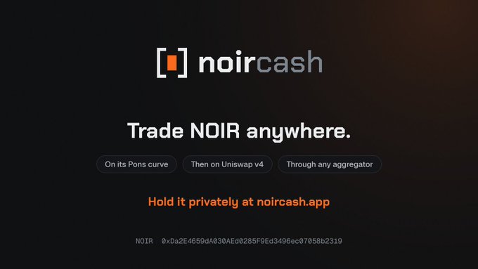Promotional graphic for noircash with the text 'Trade NOIR anywhere. On its Pons curve. Then on Uniswap v4. Through any aggregator. Hold it privately at noircash.app' and a contract address for NOIR.