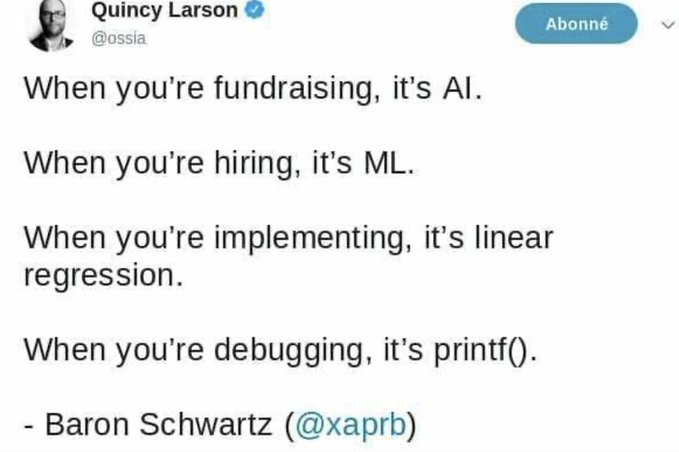 A tweet by Quincy Larson (@ossia) quoting Baron Schwartz (@xaprb) about AI terminology: 'When you're fundraising, it's AI. When you're hiring, it's ML. When you're implementing, it's linear regression. When you're debugging, it's printf().'