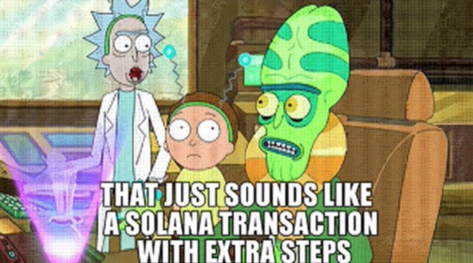 A Rick and Morty meme with Rick and an alien character looking at a hologram, captioned 'THAT JUST SOUNDS LIKE A SOLANA TRANSACTION WITH EXTRA STEPS'.