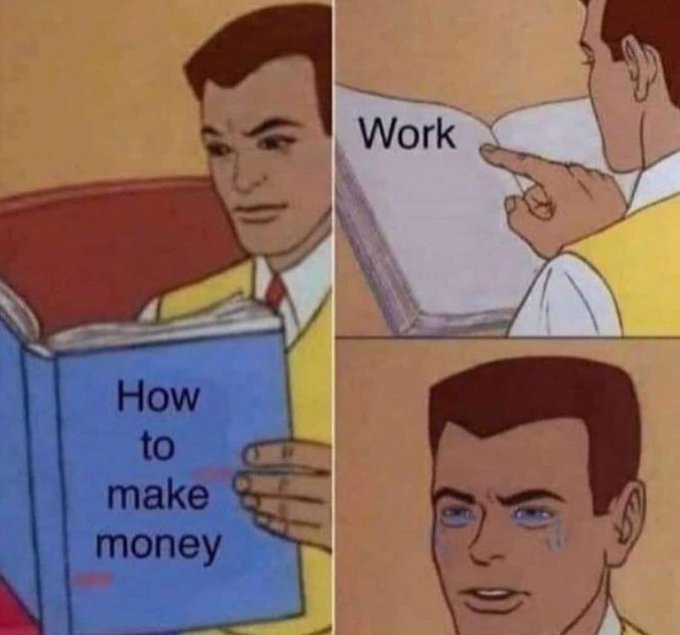 A cartoon man eagerly reads a book titled "How to make money," then flips to a page that simply says "Work," only to break down in tears at the revelation. The humor aligns with the post's message "It is what it is," highlighting the disappointing but unavoidable truth that making money simply requires putting in the work.