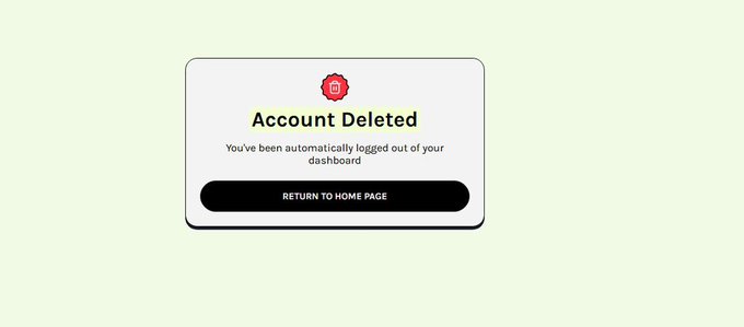 A confirmation screen displaying 'Account Deleted' with a message that the user has been automatically logged out of their dashboard, featuring a 'RETURN TO HOME PAGE' button.