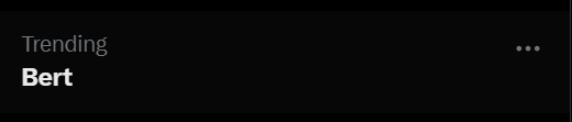 A dark-themed 'Trending' section showing 'Bert' as the trending topic with a three-dot menu icon.