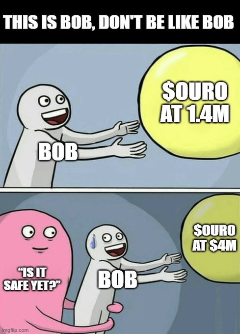 A 'Running Away Balloon' meme captioned 'THIS IS BOB, DON'T BE LIKE BOB', showing Bob chasing a '$OURO' balloon at 1.4M and then at $4M, with a pink figure asking 'IS IT SAFE YET?'