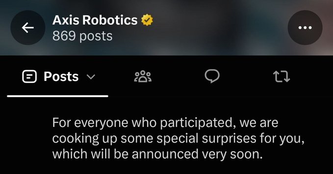 A dark-themed social media post from the verified account 'Axis Robotics' stating: 'For everyone who participated, we are cooking up some special surprises for you, which will be announced very soon.'