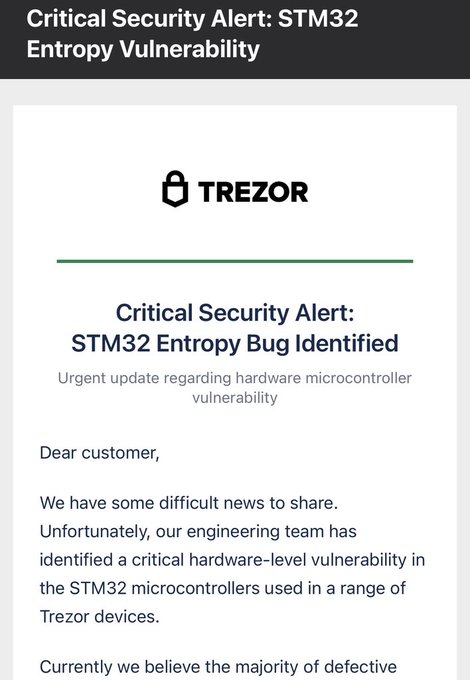 A Trezor security alert email announces a "Critical Security Alert: STM32 Entropy Bug Identified," warning customers of a hardware-level vulnerability in the STM32 microcontrollers used in Trezor devices. The message addresses customers directly, explaining that the engineering team discovered the issue and is currently assessing the scope of affected devices.

The image relates to the post's request for verification, as the user appears to be sharing a potentially alarming email and seeking confirmation of its authenticity from Trezor.