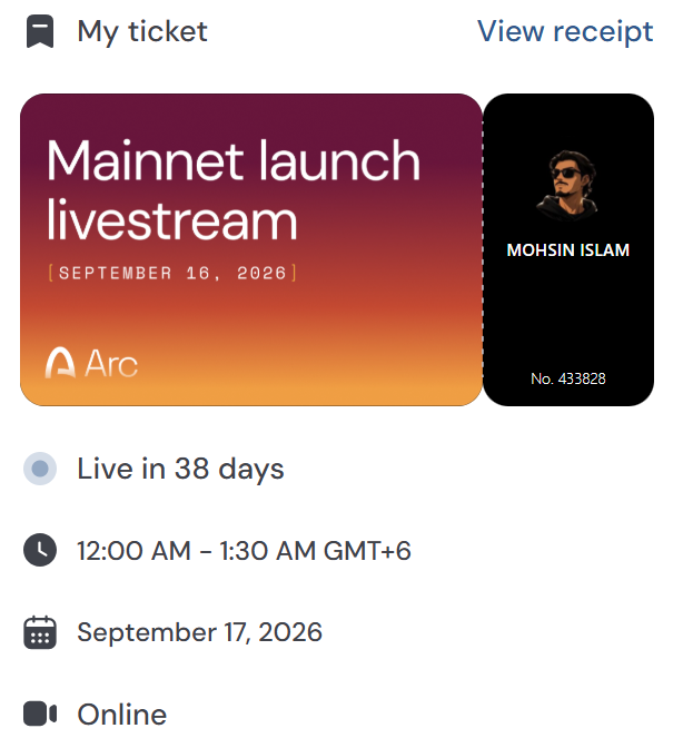 Digital ticket for the 'Mainnet launch livestream' by Arc on September 16/17, 2026, 12:00 AM - 1:30 AM GMT+6, assigned to Mohsin Islam, noted as 'Live in 38 days'.