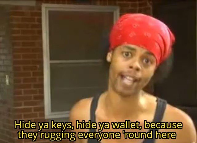 A popular reaction meme of a young man wearing a red doo-rag and black tank top, with the caption 'Hide ya keys, hide ya wallet, because they rugging everyone 'round here'.