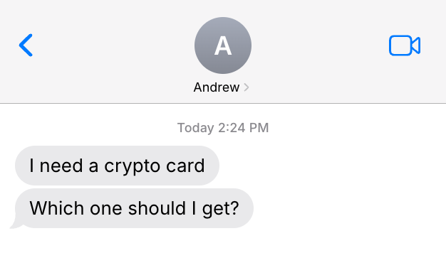 A text message conversation with "Andrew" sent at 2:24 PM today reads "I need a crypto card / Which one should I get?", prompting the post's question for crypto card recommendations.