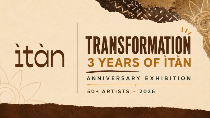 A promotional banner for "ÌTÀN's Transformation: 3 Years of ÌTÀN Anniversary Exhibition," featuring the ÌTÀN logo on the left and event details on the right indicating "50+ Artists • 2026" in a warm, earth-toned design with decorative gold accents. The graphic visually represents the milestone celebration referenced in the post, highlighting the platform's largest exhibition featuring over 50 African artists across multiple mediums and price points.